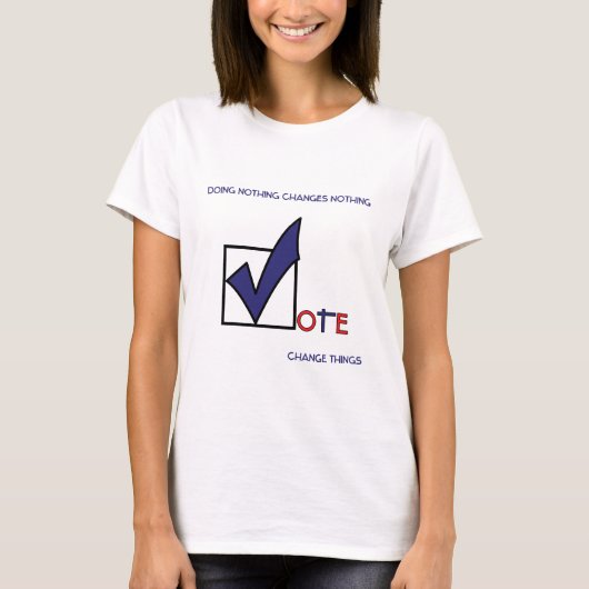 何もしないと何も変わらない!投票しよう! Tシャツ (正面)