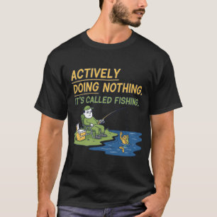 何もしないのが趣味です。釣りって呼んでます Tシャツ