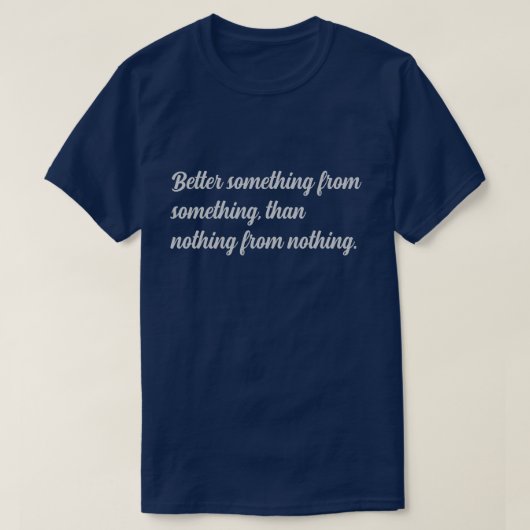 何もないよりはマシ Tシャツ (デザイン正面)
