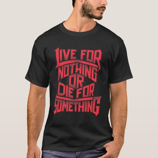 何ものために住んで下さい、何かのために死んで下さい Tシャツ (正面)