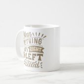 何も正しくない場合は、代わりに行く。 コーヒーマグカップ (正面左)