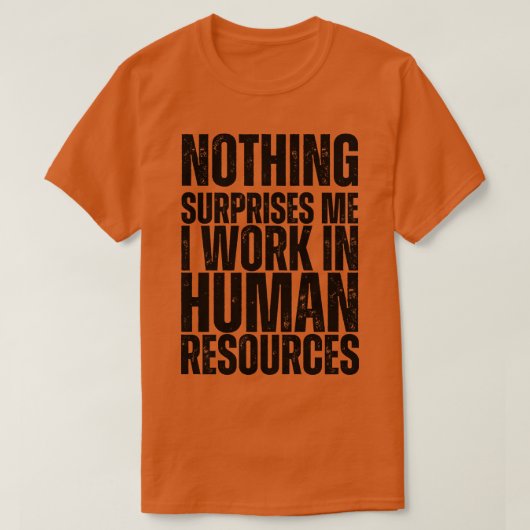 何も私がHR 1で働いている驚きはない Tシャツ (デザイン正面)