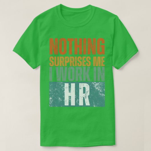 何も私はHR 14で働いて驚かない Tシャツ (デザイン正面)