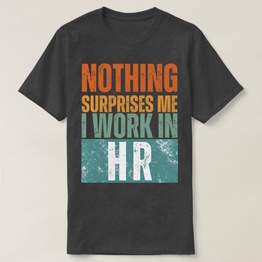 何も私はHR 14で働いて驚かない Tシャツ (デザイン正面)