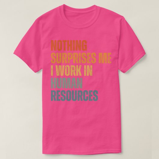 何も私はHR 5で働いている驚きはない Tシャツ (デザイン正面)