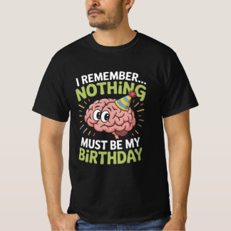 何も覚えてない誕生日Tシャツ Tシャツ