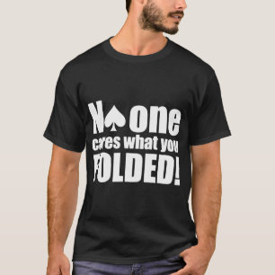 何をおもしろいなトランプのポーカーのカジノラスベガスは誰も気にしま Tシャツ
