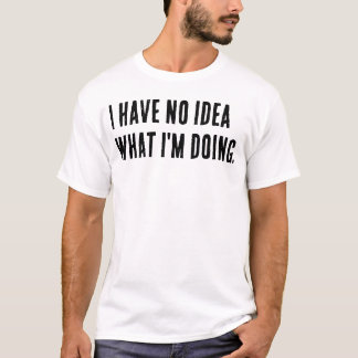 何をやっているのかさっぱりわかりません。 Tシャツ