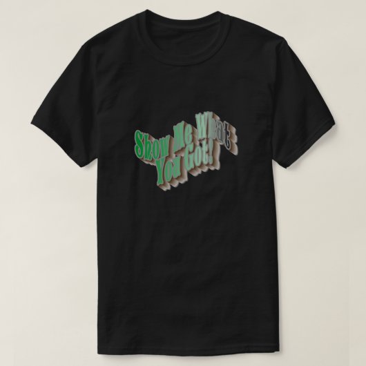 何を見せろ得!Tシャツ – 緑 Tシャツ (デザイン正面)