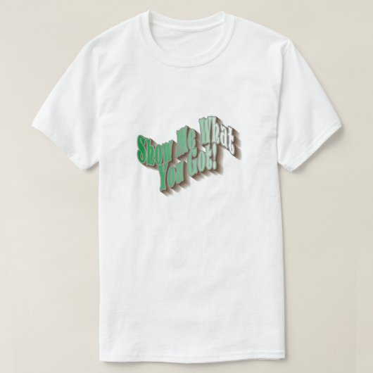 何を見せろ得!Tシャツ – 緑 Tシャツ (デザイン正面)