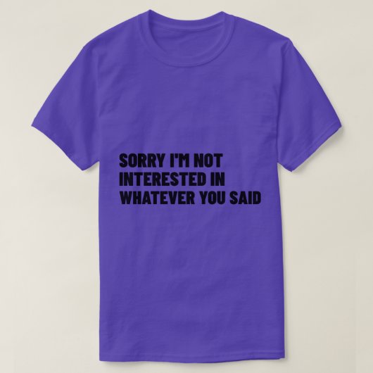 何を言われても気にならずにすまないおもしろい Tシャツ (デザイン正面)