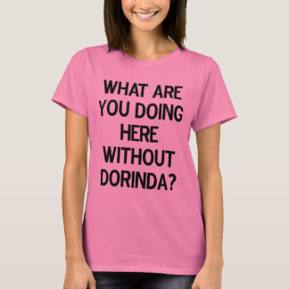 何をDorindaなしでここにしていますか。 Tシャツ
