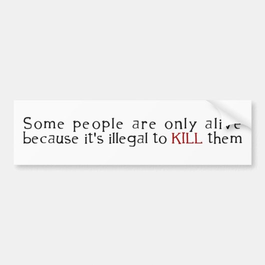 何人かの人々は生きていますのでだけ違法… バンパーステッカー (正面)