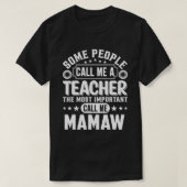 何人かの人々は私を先生MAMAWと呼ぶ Tシャツ (デザイン正面)