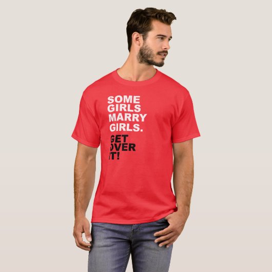 何人かの女の子は女の子と結婚します。 それを乗り越えて下さい! Tシャツ (正面フル)