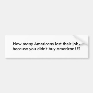 何人アメリカ人が彼らの仕事をので…失ったか バンパーステッカー