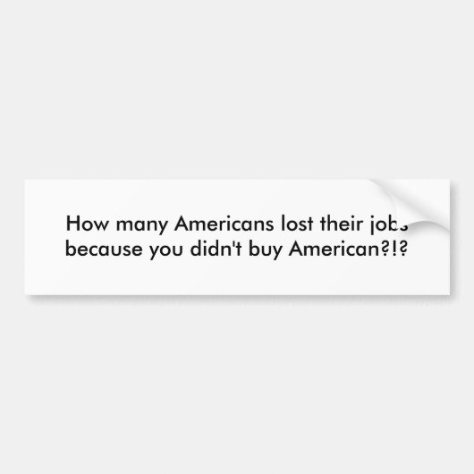 何人アメリカ人が彼らの仕事をので…失ったか バンパーステッカー (正面)
