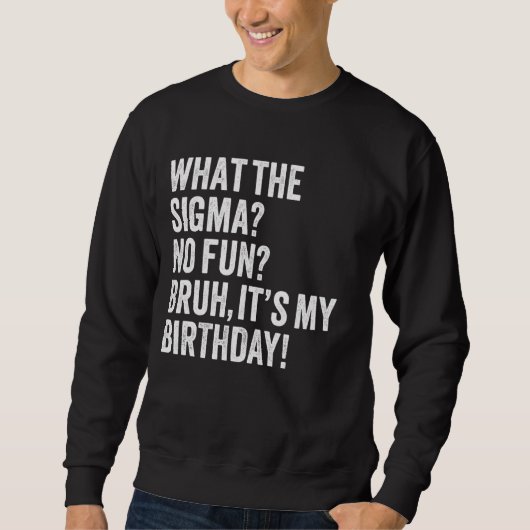 何The Sigma NoおもしろいBruh私の誕生日のジョークF スウェットシャツ (正面)