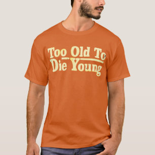 余りに古い若者死ぬため Tシャツ