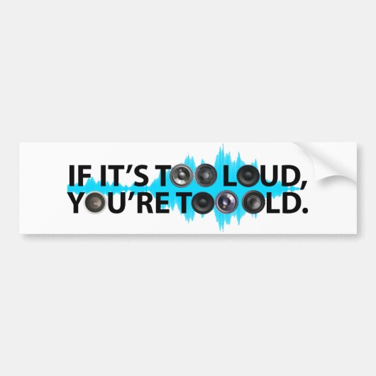 余りに大声で、余りに古い バンパーステッカー (正面)