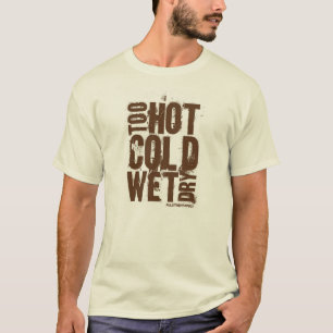 余りに、熱い、ぬれた冷たい、乾燥した- Tシャツ