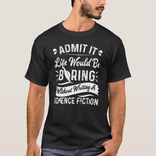 作家の生活はScencなしで退屈だ書ろう Tシャツ (正面)