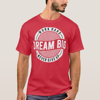 作業懸命ドリームビッグ与えノーアップやる気を起こさせる Tシャツ
