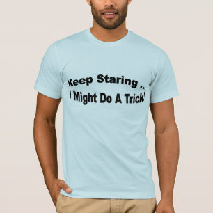 保ちま…私をトリックをするかもしれません凝視します Tシャツ