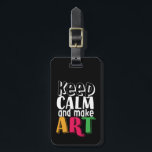 保Calm and Make Art Artist Painter Art先生 ラゲッジタグ<br><div class="desc">穏保やかで作り上げる芸術は、芸術の先生や芸術の学生に完璧な贈り物を作り生まれます専攻の、スケッチの才能を持つ人、彫刻と最高傑作を作成します。かわいいカラフルデザインと動揺してフォント。</div>