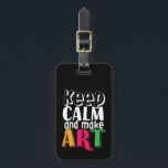 保Calm and Make Art Artist Painter Art先生 ラゲッジタグ<br><div class="desc">穏保やかで作り上げる芸術は、芸術の先生や芸術の学生に完璧な贈り物を作り生まれます専攻の、スケッチの才能を持つ人、彫刻と最高傑作を作成します。かわいいカラフルデザインと動揺してフォント。</div>