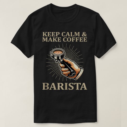 保Calm Make Coffee Barista Coffee Maker Tシャツ (デザイン正面)
