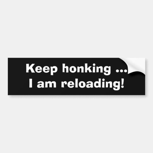 保Honking, i am reloaded-おもしろい Bumper Sticker バンパーステッカー (正面)