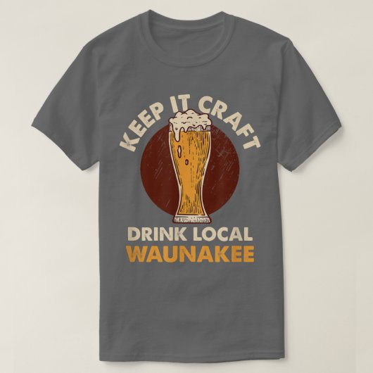 保It Craft Drink Local Waunakee Craft Beer Wisc Tシャツ (デザイン正面)