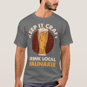 保It Craft Drink Local Waunakee Craft Beer Wisc Tシャツ