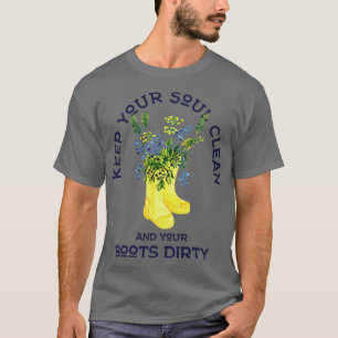 保Your soul Clean and Your Boots Dirty Gardener Tシャツ