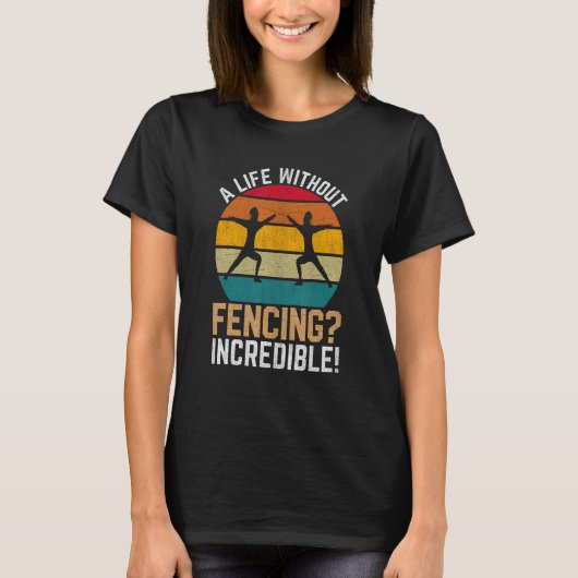 信じられないほどのフェンシングのない人生!Iフェンシング Tシャツ (正面)