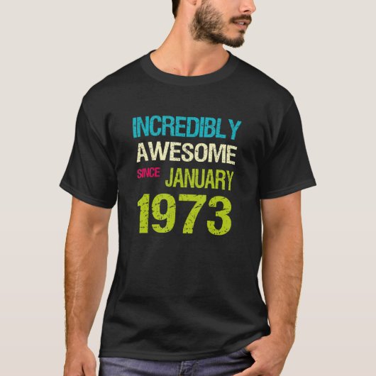 信じられな素晴らしい1973年1月誕生日以来 Tシャツ (正面)