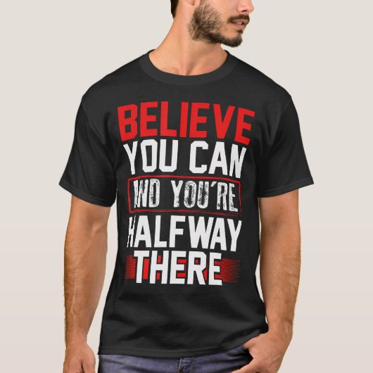 信じる 半分は来た 励ましの自信 Tシャツ (正面)