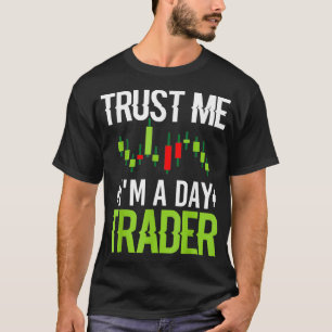 信頼してください、私はデイトレーダー - 株式市場のデイトレードギフト Tシャツ
