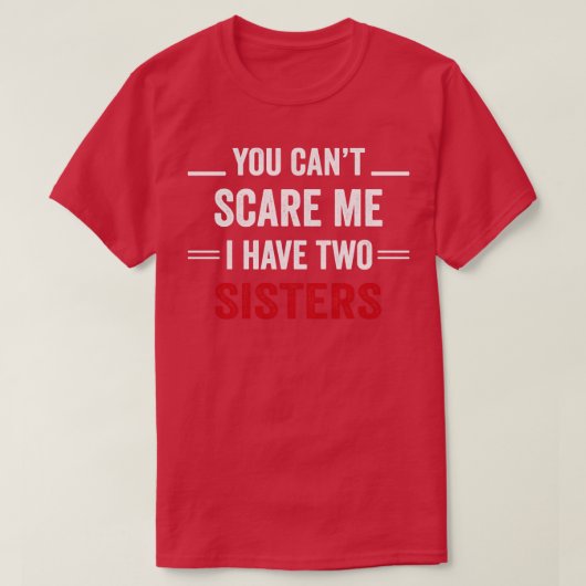 俺には姉妹が2人いるから怖がってはいけない Tシャツ (デザイン正面)