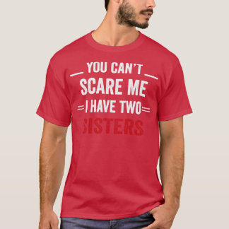 俺には姉妹が2人いるから怖がってはいけない Tシャツ