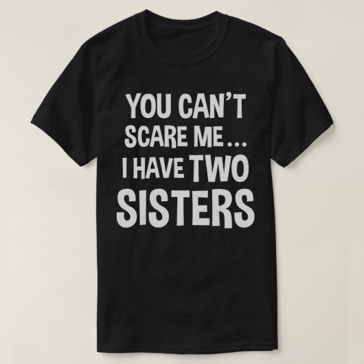 俺には姉妹が2人いるから怖がってはいけない Tシャツ (デザイン正面)