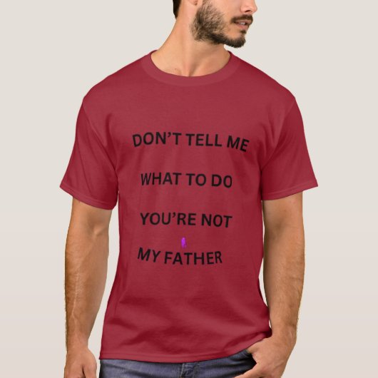 「俺に何をするべきか言うな」 - お前は俺の親父じゃないんだよ Fu Tシャツ (正面)