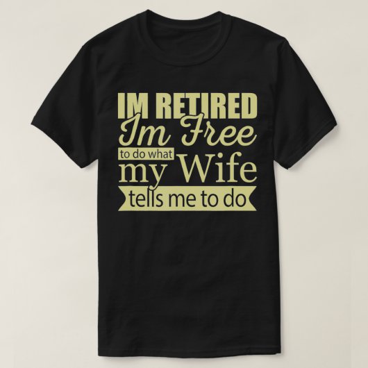 俺の妻退職したが言ったことを自由に行う Tシャツ (デザイン正面)