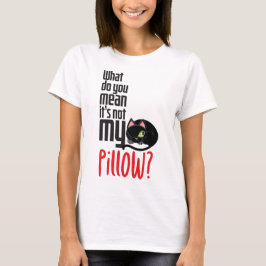俺の枕じゃないってどういうこと？ Tシャツ