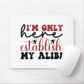 俺はアリバイを確立するためにここにいるだけだ マウスパッド (マウス)