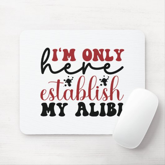俺はアリバイを確立するためにここにいるだけだ マウスパッド (マウス)