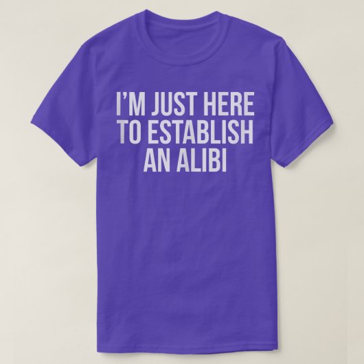俺はアリバイを確立するためにここに来た Tシャツ (デザイン正面)