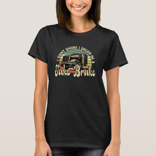 俺はジェイク・ブレーキ・トラック・カーのトゥルーの夢を見ない Tシャツ (正面)