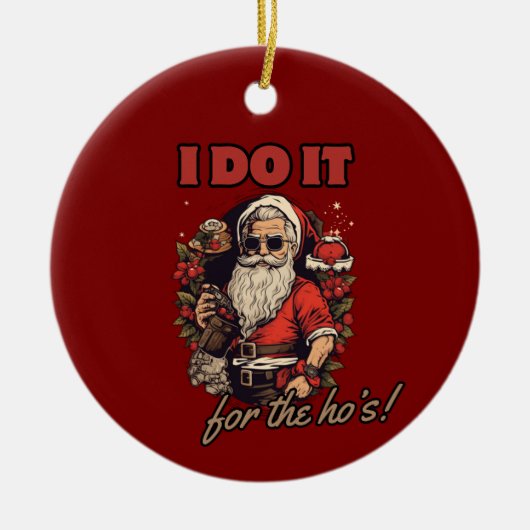 俺はホーのためにやるんだ！クリスマスおもしろいユーモア、サンタ セラミックオーナメント (正面)
